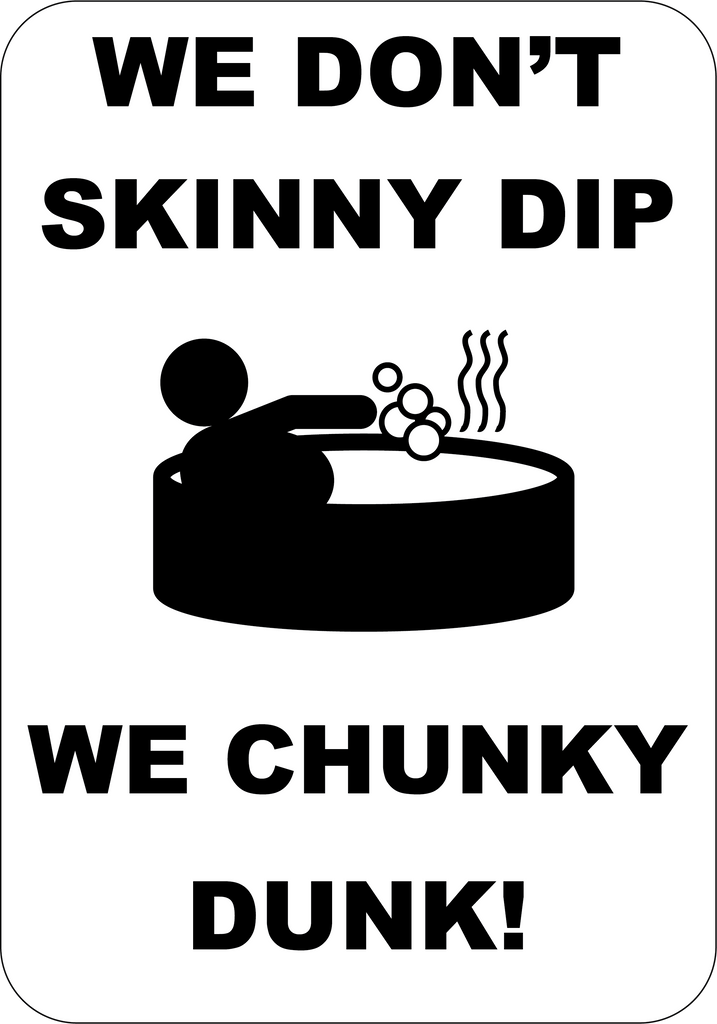 We Don't Skinny Dip We Chunky Dunk, Aluminum Sign - S-176