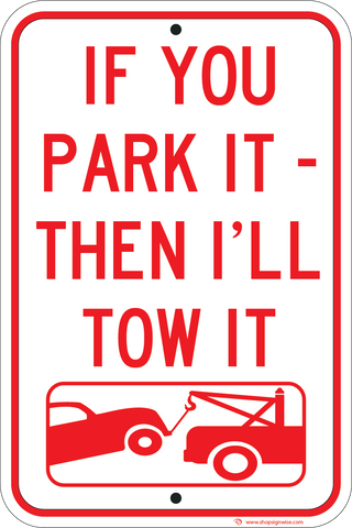 If You Park It, I'll Tow It - Sign Wise